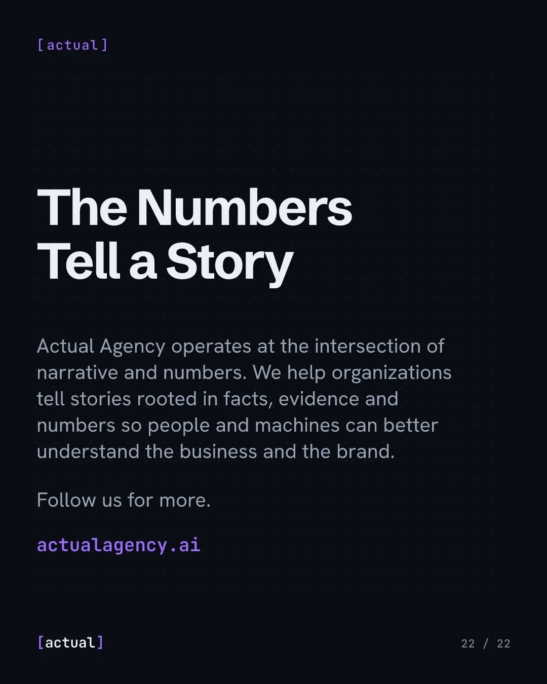 The Numbers Tell a Story. Actual Agency operates at the intersection of narrative and numbers. actualagency.ai